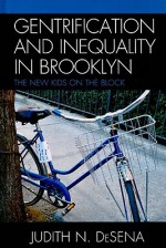 Gentrification and Inequality in Brooklyn: The New Kids on the Block - Judith DeSena