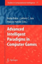 Advanced Intelligent Paradigms in Computer Games - Norio Baba, Hisashi Handa