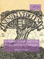 Eugenics and Nation in Early 20th Century Hungary - Marius Turda