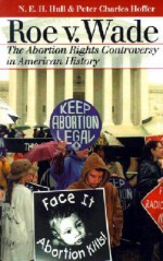 Roe v. Wade: The Abortion Rights Controversy in American History - N. E. H. Hull, Peter Charles Hoffer