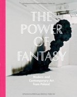 The Power of Fantasy: Modern and Contemporary Art from Poland - David Crowley, Zofia Machnicka, Andrzej Szczerski