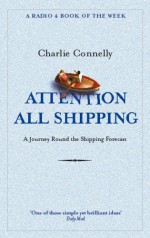 Attention All Shipping A Journey Round the Shipping Forecast - Charlie Connelly