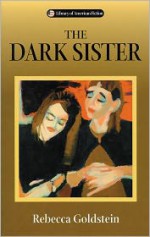 The Dark Sister - Rebecca Newberger Goldstein