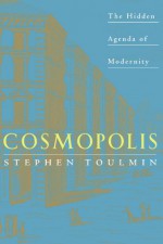 Cosmopolis: The Hidden Agenda of Modernity - Stephen Toulmin