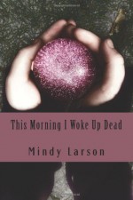 This Morning I Woke Up Dead - Mindy Larson