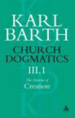 Church Dogmatics 3.1: The Doctrine of Creation - Karl Barth