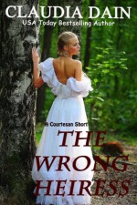 The Wrong Heiress - Claudia Dain