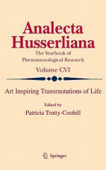 Art Inspiring Transmutations Of Life (Analecta Husserliana) - Anna-Teresa Tymieniecka, Patricia Trutty Coohill