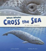 When Whales Cross the Sea: The Grey Whale Migration (Nonfiction Picture Books: Extraordinary Migrations) - Sharon Katz Cooper, Tom Leonard