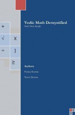 Vedic Math Demystified: Math Made Simple - Pankaj Sharma, Neetu Sharma