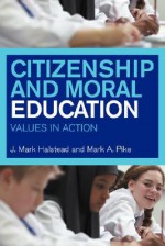 Citizenship and Moral Education - J. Mark Halstead, Monica J. Taylor, Mark A. Pike