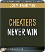 Cheaters Never Win - Jon M. Huntsman Sr.