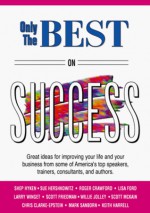 Only The Best On Success (Only The Best Series) - Chris Clarke-Epstein, Scott McKain, Keith Harrell