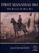 First Manassas 1861: The Battle of Bull Run: With visitor information (Trade Editions) - Alan Hankinson