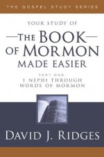 The Book of Mormon Made Easier, Part 1 (The Gospel Studies Series) - David J. Ridges