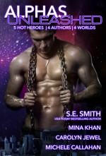 Alphas Unleashed - S.E. Smith, Mina Khan, Carolyn Jewel, Michele Callahan