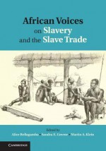 African Voices on Slavery and the Slave Trade - Samuel Walker, Alice Bellagamba, Sandra E Greene, Martin A Klein