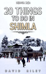 20 things to do in Shimla (20 Things (Discover India) Book 6) - David Riley