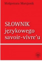 Słownik językowego savoir-vivre'u - Małgorzata Marcjanik