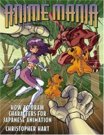 Anime Mania: How to Draw Characters for Japanese Animation (Manga Mania) - Christopher Hart