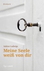 Meine Seele weiß von Dir (German Edition) - Sabine Ludwigs