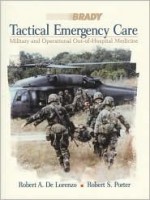 Tactical Emergency Care: Military and Operational Out-Of-Hospital Medicine - Robert A. De Lorenzo, Robert S. Porter