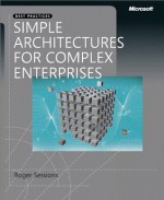 Simple Architectures for Complex Enterprises (Best Practices (Microsoft)) - Roger Sessions