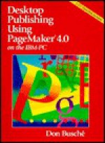 Desktop Publishing Using Pagemaker 4.0 On The Ibm Pc/Book And Disk - Don Busche