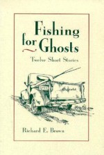 Fishing For Ghosts: Twelve Short Stories - Richard Eric Brown