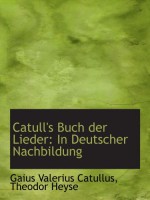 Catull's Buch der Lieder: In Deutscher Nachbildung - Gaius Valerius Catullus