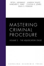 Mastering Criminal Procedure, Volume 2: The Adjudicatory Stage (Carolina Academic Press Mastering Series) - Peter J. Henning, Andrew Taslitz, Margaret L. Paris, Cynthia E. Jones, Ellen S. Podgor