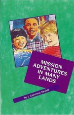 Mission Adventures in Many Lands - J. Lawrence Driskill