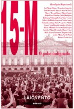 15-M. O pobo Indignado. - Alfredo Iglesias Diéguez, Teresa Moure, Dionísio Pereira, Cláudio López Garrido, Fermín Bouza, Manoel Santos, Raimundo Viejo Viñas, Miguel Fernández Blanco, Manuel Casal Lodeiro, Carlos Taibo, Xóse María Álvarez Cáccamo, Davíd Rodríguez Rodríguez, Roi Ribeira Bezerra