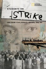 Students on Strike: Jim Crow, Civil Rights, Brown, and Me - John A. Stokes, Herman Viola, Lois Wolfe