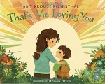 That's Me Loving You - Amy Krouse Rosenthal, Teagan White