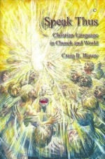 Speak Thus: Christian Language in Church and World - Craig Hovey