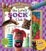 The Lonely Sock Club: One Sock, Tons of Cool Projects! - Laurie Goldrich Wolf