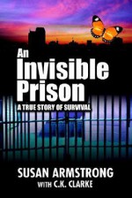 An Invisible Prison: A True Story of Survival - Susan Armstrong