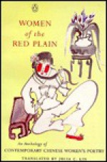 Women of the Red Plain: An Anthology of Contemporary Chinese Women Poets - Julia C. Lin, Shu Ting, Cheng Chi, Bing Xin