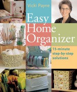 Easy Home Organizer: 15-Minute Step-by-Step Solutions - Vicki Payne, Mickey Baskett