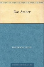 Das Atelier (German Edition) - Heinrich Seidel