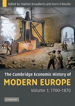 The Cambridge Economic History of Modern Europe, 2-Volume Set - Stephen Broadberry, Kevin H. O'Rourke