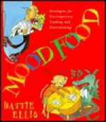 Mood Food: Strategies for Contemporary Cooking and Entertaining - Hattie Ellis