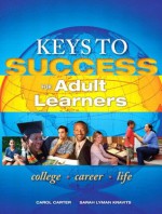 Keys to Success for Adult Learners - Carol J. Carter, Sarah Lyman Kravits