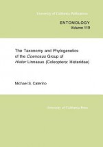 Taxonomy and Phylogenetics of the Coenosus Group of Hister Linnaeus: (Coleoptera, Histeridae) - Michael S. Caterino