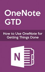 OneNote GTD: How to Use OneNote for Getting Things Done - James Heer