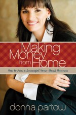 Making Money from Home: How to Run a Successful Home-Based Business - Donna Partow