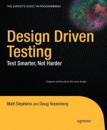 Design Driven Testing: Test Smarter, Not Harder - Doug Rosenberg, Matt Stephens