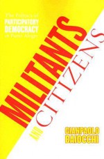 Militants and Citizens: The Politics of Participatory Democracy in Porto Alegre - Gianpaolo Baiocchi