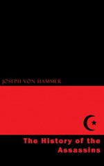 The History of the Assassins - Joseph von Hammer